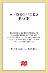 book A Professor's Rage: The Chilling True Story of Harvard PhD Amy Bishop, her Brother's Mysterious Death, and the Shooting