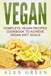 book Vegan: Complete Vegan Recipes Cookbook To Achieve Vegan Diet Goals