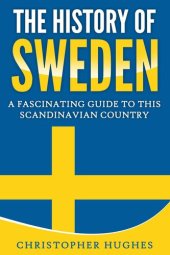 book The History of Sweden: A Fascinating Guide to this Scandinavian Country