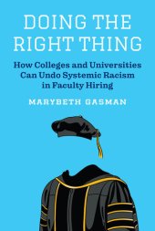 book Doing the Right Thing: How Colleges and Universities Can Undo Systemic Racism in Faculty Hiring