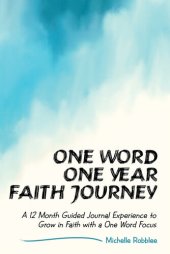 book One Word One Year Faith Journey: A 12 Month Guided Journal Experience to Grow in Faith With a One Word Focus