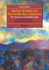 book Meine Wildnis ist die Seele des anderen: Der Weg zur Gestalttherapie