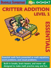 book Critter Addition Essentials Level 1: Essential Math Facts Presented as Math Equations, Word Problems, and Visual Problems; Bugville Math Superstars