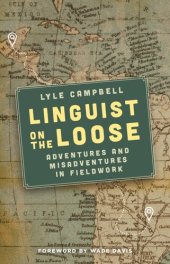 book Linguist on the Loose: Adventures and Misadventures in Fieldwork