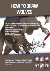 book How to Draw Wolves (This Book Shows You How to Draw 32 Different Wolves Step by Step and is a Suitable How to Draw Wolves Book for Beginners)