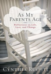 book As My Parents Age: Reflections on Life, Love, and Change