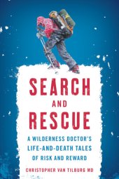 book Search and Rescue: A Wilderness Doctor's Life-And-Death Tales of Risk and Reward