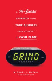 book Grind: A No-Bullshit Approach to Take Your Business from Concept to Cash Flow?