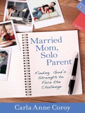 book Married Mom, Solo Parent: Finding God's Strength to Face the Challenge