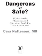 book Dangerous or Safe?: Which Foods, Medicines, and Chemicals Really Put Your Kids at Risk