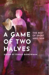 book A Game of Two Halves: The Best of Sport 2005–2019