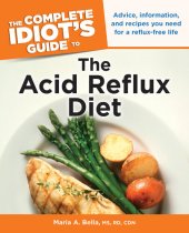 book The Complete Idiot's Guide to the Acid Reflux Diet: Advice, Information, and Recipes You Need for a Reflux-Free Life