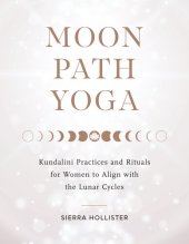 book Moon Path Yoga: Kundalini Practices and Rituals for Women to Align with the Lunar Cycles