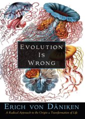 book Evolution Is Wrong: A Radical Approach to the Origin and Transformation of Life