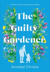 book The Guilty Gardener: A memoir of love, waxwings and rewilding