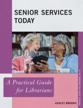 book Senior Services Today: A Practical Guide for Librarians