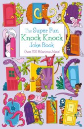 book The Super Fun Knock Knock Joke Book: Over 700 Hilarious Jokes!