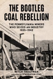 book The Bootleg Coal Rebellion: The Pennsylvania Miners Who Seized an Industry: 1925–1942