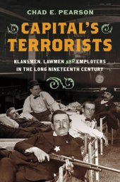 book Capital's Terrorists: Klansmen, Lawmen, and Employers in the Long Nineteenth Century