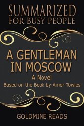 book A Gentleman In Moscow--Summarized for Busy People: Based on the Book by Amor Towles