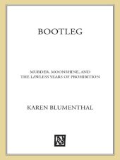 book Bootleg: Murder, Moonshine, and the Lawless Years of Prohibition