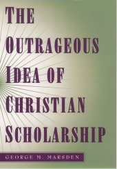 book The Outrageous Idea of Christian Scholarship