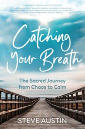 book Catching Your Breath: The Sacred Journey from Chaos to Calm