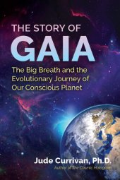 book The Story of Gaia: The Big Breath and the Evolutionary Journey of Our Conscious Planet