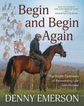 book Begin and Begin Again: The Bright Optimism of Reinventing Life with Horses