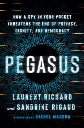 book Pegasus: How a Spy in Your Pocket Threatens the End of Privacy, Dignity, and Democracy