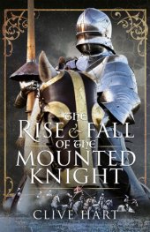 book The Rise and Fall of the Mounted Knight