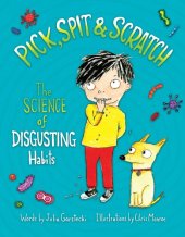 book Pick, Spit & Scratch: the Science of Disgusting Habits