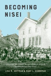 book Becoming Nisei: Japanese American Urban Lives in Prewar Tacoma