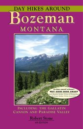 book Day Hikes Around Bozeman, Montana: Including the Gallatin Canyon and Paradise Valley