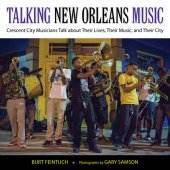 book Talking New Orleans Music: Crescent City Musicians Talk about Their Lives, Their Music, and Their City