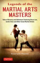 book Legends of the Martial Arts Masters: Tales of Bravery and Adventure Featuring Bruce Lee, Jackie Chan and Other Great Martial Artists