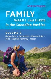 book Family Walks and Hikes in the Canadian Rockies – Volume 2: Bragg Creek – Kananaskis – Moraine Lake – Yoho – Icefields Parkway – Jasper