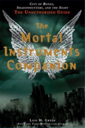 book The Mortal Instruments Companion: City of Bones, Shadowhunters, and the Sight: The Unauthorized Guide