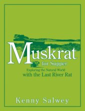 book Muskrat for Supper: Exploring the Natural World with the Last River Rat