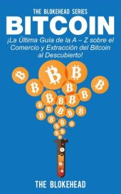 book Bitcoin ¡La Última Guía de la A - Z sobre el Comercio y Extracción del Bitcoin, al Descubierto!