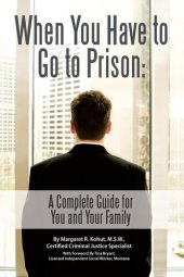 book When You Have to Go to Prison: A Complete Guide for You and Your Family