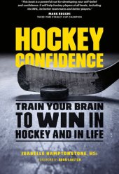 book Hockey Confidence: Train Your Brain to Win in Hockey and in Life