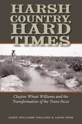 book Harsh Country, Hard Times: Clayton Wheat Williams and the Transformation of the Trans-Pecos