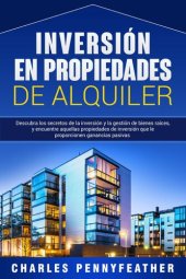 book Inversión en propiedades de alquiler: Descubra los secretos de la inversión y la gestión de bienes raíces, y encuentre aquellas propiedades de inversión que le proporcionen ganancias pasivas