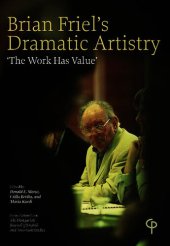 book Brian Friel's Dramatic Artistry: The Work Has Value