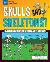 book Skulls and Skeletons!: With 25 Science Projects for Kids