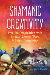 book Shamanic Creativity: Free the Imagination with Rituals, Energy Work, and Spirit Journeying