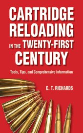 book Cartridge Reloading in the Twenty-First Century: Tools, Tips, and Comprehensive Information