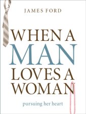 book When a Man Loves a Woman: Pursuing Her Heart