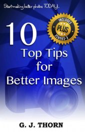 book Photography: 10 Top Tips for Better Images: Start making better photos today